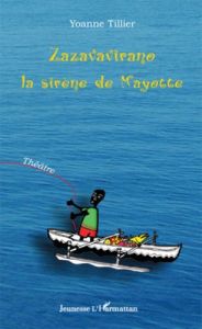 Zazavavirano. La sirène de Mayotte - Tillier Yoanne