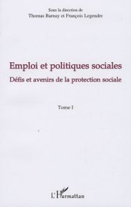 Emploi et politiques sociales. Tome 1, Défis et avenirs de la protection sociale - Barnay Thomas - Legendre François