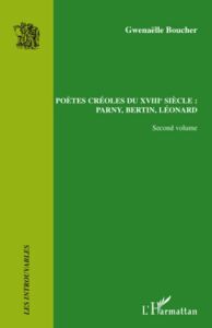 Poètes créoles du XVIIIe siècle : Parny, Bertin, Léonard. Volume 2 - Boucher Gwenaëlle