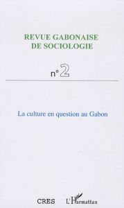 Revue Gabonaise de sociologie N° 2 : La culture en question au Gabon - Mbah Jean-Ferdinand - Dejean Achille - Angoué Clau