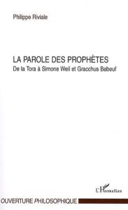 La parole des prophètes. De la Tora à Simone Weil et Gracchus Babeuf - Riviale Philippe