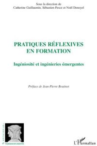 Pratiques réflexives en formation. Ingéniosité et ingénieries émergentes - Guillaumin Catherine