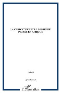 Africultures N° 79 : La caricature et le dessin de presse en Afrique - Cassiau-Haurie Christophe - Le Guen Fanny - Chalay