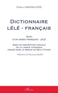 Dictionnaire lélé-français. Suivi d'un index français-lélé - Essai de description lexicale de la lan - Simons Cope Pamela - Quint Nicolas