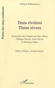 Trois rivières. Edition bilingue français-anglais - Williamson Patrick