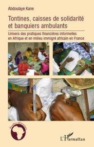 Tontines, caisses de solidarité et banquiers ambulants. Univers des pratiques financières informelle - Elimane Kane Abdoulaye