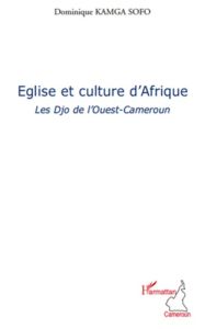 Eglise et culture d'Afrique. Les Djos de l'Ouest-Cameroun - Kamga Sofo Dominique