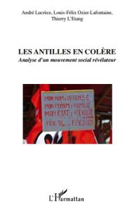 Les Antilles en colère. Analyse d'un mouvement social révélateur - Lucrèce André - Ozier-Lafontaine Louis-Félix - L'E