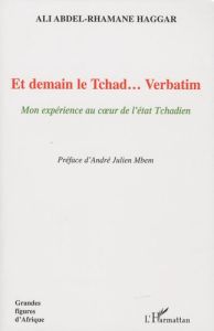 Et demain le Tchad... Verbatim - Haggar Ali Abdel-Rhamane - Mbem André Julien