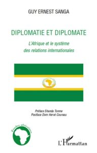 Diplomatie et diplomate. L'Afrique et le système des relations internationales - Sanga Guy Ernest - Shanda Tonme Jean-Claude - Cour