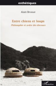 Entre chiens et loups. Philosophie et ordre des discours - Brossat Alain