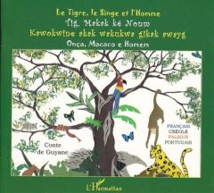 Le Tigre, le Singe et l'Homme. Conte de Guyane français-créole-palikur-portuguais - Fortino Mauricienne - Armande-Lapierre Odile - Bat