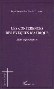 Les conférences des évêques d'Afrique. Bilan et perspectives - Dandou Pépin Wenceslas Firmin - Poucouta Paulin