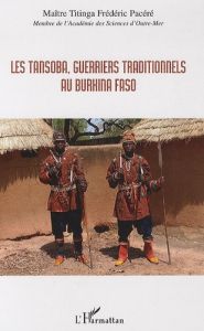 Les Tansoba, guerriers traditionnels au Burkina Faso - Pacéré Titinga-Frédéric