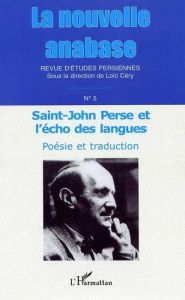 La nouvelle anabase N° 5 : Saint-John Perse et l'écho des langues. Poésie et traduction - Céry Loïc