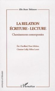 La relation écriture-lecture. Cheminements contemporains - Tobiassen Elin-Beate - Chevillard Eric - Michon Pi