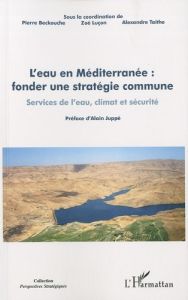 L'eau en Méditerranée : fonder une stratégie commune services de l'eau,climat et securite. Services - Beckouche Pierre - Luçon Zoé - Taithe Alexandre -