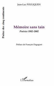 Mémoire sans tain. Poésies 1982-2002 - Pouliquen Jean-Luc