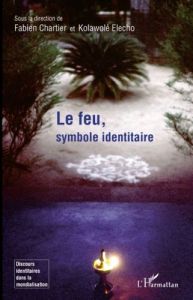 Le feu, symbole identitaire - Chartier Fabien - Elecho Kolawolé