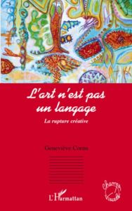 L'art n'est pas un langage. La rupture créative - Cornu Geneviève