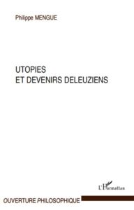 Utopies et devenirs deleuziens - Mengue Philippe