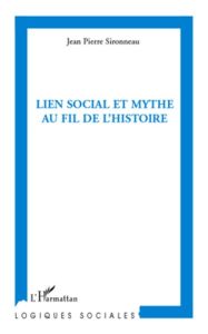 Lien social et mythe au fil de l'histoire - Sironneau Jean-Pierre