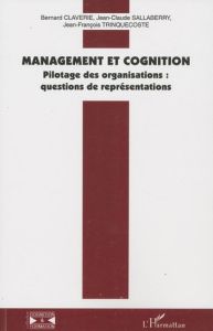 Management et cognition. Pilotage des organisations : questions de représentations - Claverie Bernard - Sallaberry Jean-Claude - Trinqu