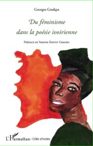 Du féminisme dans la poésie ivoirienne - Gnakpa Georges - Ehivet Gbagbo Simone