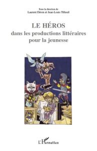 Le héros dans les productions littéraires pour la jeunesse - Déom Laurent - Tilleuil Jean-Louis