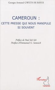 Cameroun : cette presse qui nous manipule si souvent - Gweth Bi Bayoi Georges Armand - Seh Seh Paul - Sam