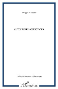 Autour de Jan Patocka - Merlier Philippe