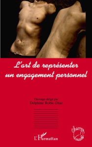 L'art de représenter un engagement personnel - Robic-Diaz Delphine