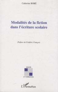 Modalités de la fiction dans l'écriture scolaire - Boré Catherine - François Frédéric