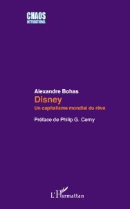 Disney. Un capitalisme mondial du rêve - Bohas Alexandre - Cerny Philip G.