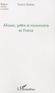 Africain, prêtre et missionnaire en France - Barbey Francis