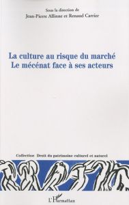 La culture au risque du marché Le mécénat face à ses acteurs - Carrier Renaud - Allinne Jean-Pierre