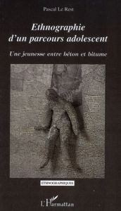 Ethnographie d'un parcours adolescent. Une jeunesse entre béton et bitume - Le Rest Pascal