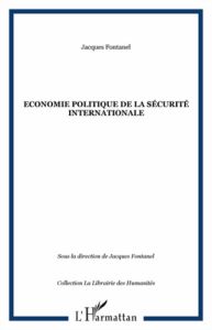 Economie politique de la sécurite internationale - Fontanel Jacques - Galbraith James K. - Intriligat