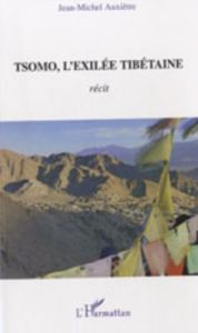 Tsomo, l'exilée tibétaine. Récit de vie et témoignages - Auxiètre Jean-Michel