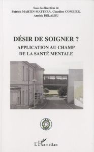 Désir de soigner ? Application au champ de la santé mentale - Martin-Mattera Patrick - Combier Claudine - Delale