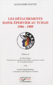 LES DETACHEMENTS HAWK EPERVIER AU TCHAD - 1986-1989 - WATTIN ALEXANDRE