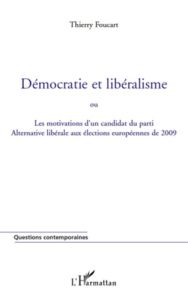 Démocratie et libéralisme. Ou Les motivations d'un candidat du parti Alternative libérale aux électi - Foucart Thierry