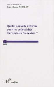 Quelle nouvelle réforme pour les collectivites territoriales françaises ? - Némery Jean-Claude