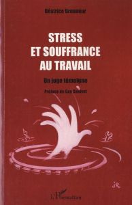 Stress et souffrance au travail. Un juge témoigne - Brenneur Béatrice - Canivet Guy