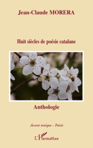 Huit siècles de poésie catalane. Edition bilingue français-catalan - Morera Jean-Claude