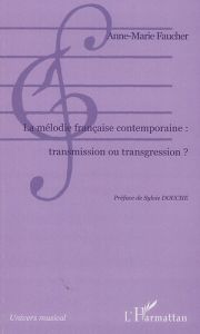 La mélodie française contemporaine : transmission ou transgression? - Faucher Anne-Marie - Douche Sylvie