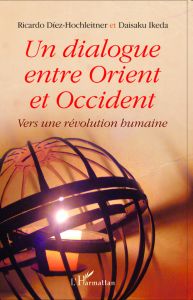 Un dialogue entre Orient et Occident. Vers une révolution humaine - Diez-Hochleitner Ricardo - Ikeda Daisaku - Triaud