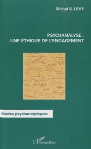 Psychanalyse : une éthique de l'engagement - Levy Michel S.