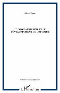 L'Union africaine et le développement de l'Afrique - Toppé Gilbert