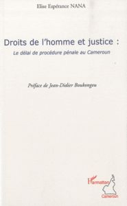 Droits de l'homme et justice. Le délai de procédure pénale au Cameroun - Nana Elise Espérance - Boukongou Jean-Didier